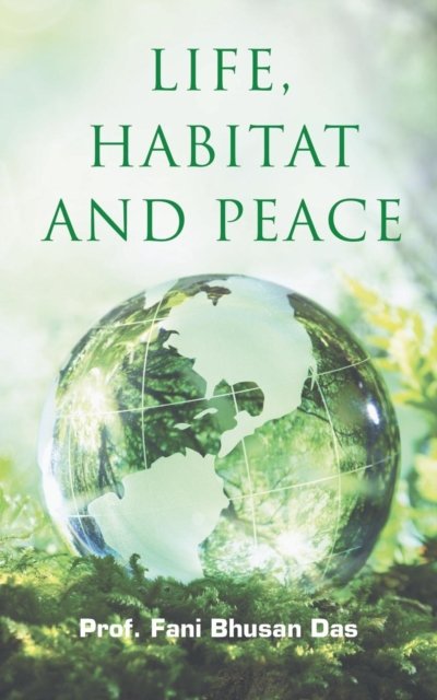 Cover for Pro Fani Bhusan Das · Life, Habitat And Peace (Paperback Book) (2016)
