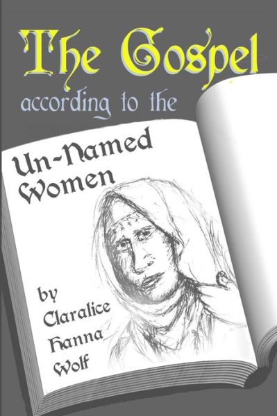 Cover for Claralice Hanna Wolf · The Gospel According to the Un-named Women (Paperback Book) (2013)