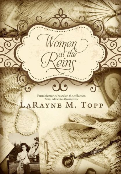 Cover for Larayne M Topp · Women at the Reins: Farm Memories Based on the Collection, from Mules to Microwaves (Paperback Book) (2013)