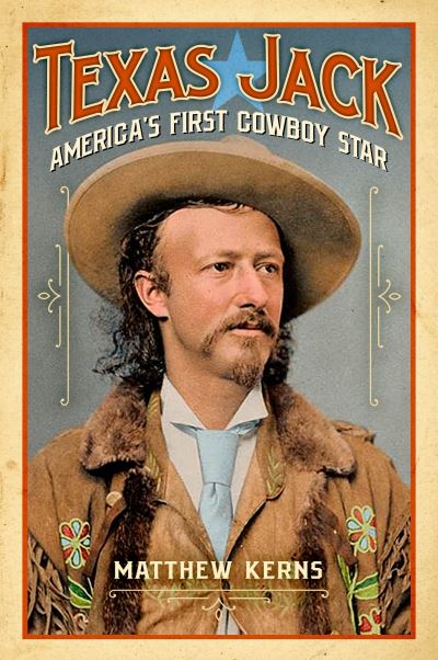 Cover for Matthew Kerns · Texas Jack: America's First Cowboy Star (Hardcover Book) (2021)
