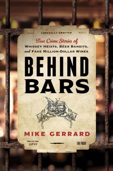 Mike Gerrard · Behind Bars: True Crime Stories of Whiskey Heists, Beer Bandits, and Fake Million-Dollar Wines (Paperback Book) (2024)