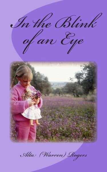 Cover for Alta J Rogers · In the Blink of an Eye: a Collection of Inspirational True Life Short Stories (Pocketbok) (2015)