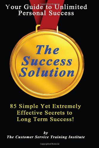 Cover for Customer Service Training Institute · The Success Solutiuon: 85 Simple Yet Extremely Effective Secrets to Long Term Success! (Customer Service Training Series) (Volume 9) (Paperback Book) (2014)