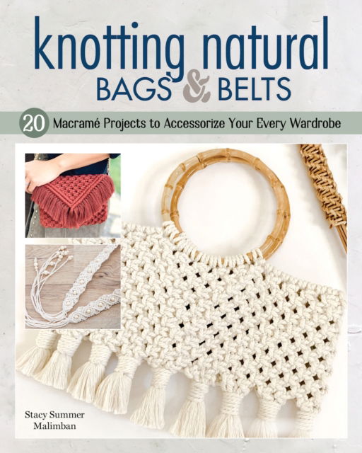 Knotting Natural Bags & Belts: 18 Beautiful, Easy-to-Make Macrame Projects - Stacy Summer Malimban - Libros - Fox Chapel Publishing - 9781497101418 - 20 de junio de 2023