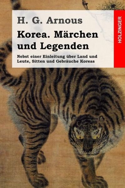 Cover for H G Arnous · Korea. Marchen Und Legenden: Nebst Einer Einleitung Uber Land Und Leute, Sitten Und Gebrauche Koreas (Paperback Book) (2014)