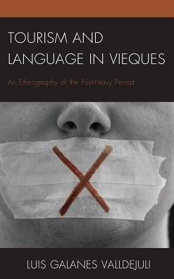 Cover for Luis Galanes Valldejuli · Tourism and Language in Vieques: An Ethnography of the Post-Navy Period - The Anthropology of Tourism: Heritage, Mobility, and Society (Hardcover Book) (2017)