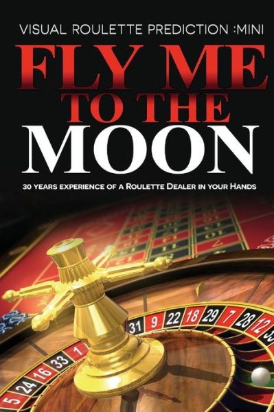 Fly Me to the Moon: Visual Roulette Prediction: Mini - Aci Lllc - Książki - Createspace - 9781500269418 - 1 maja 2014