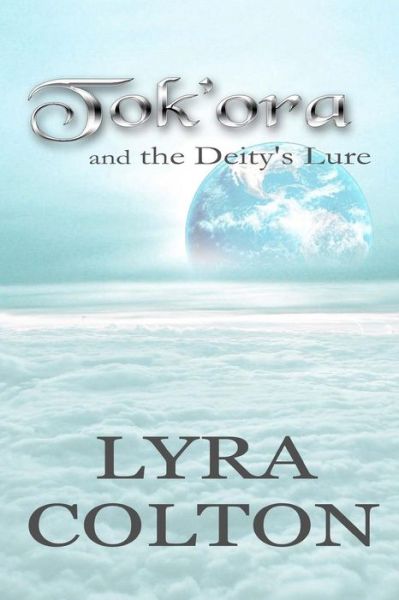 Cover for Lyra Colton · Tok'ora and the Deity's Lure (Paperback Book) (2013)