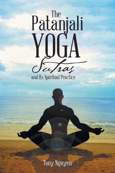 Cover for Tony Nguyen · The Patanjali Yoga Sutras and Its Spiritual Practice (Paperback Book) (2016)