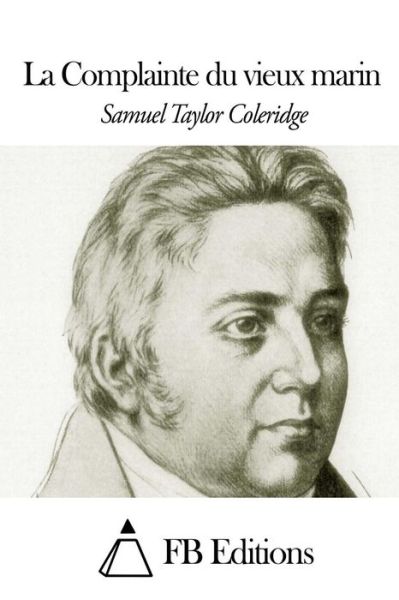 La Complainte Du Vieux Marin - Samuel Taylor Coleridge - Books - Createspace - 9781505855418 - December 30, 2014