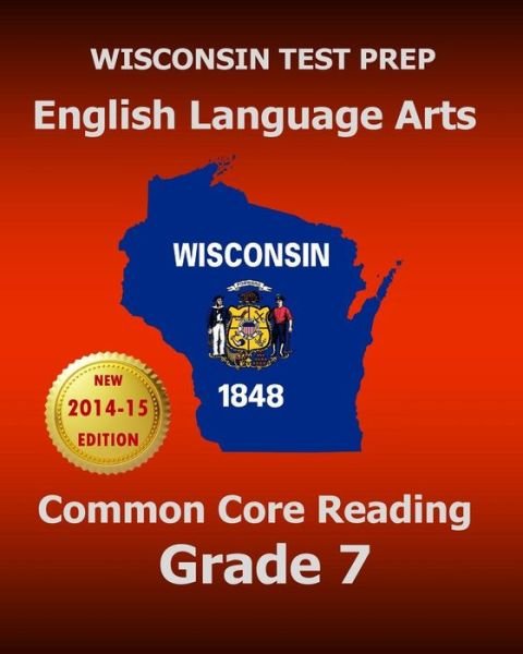 Cover for Test Master Press Wisconsin · Wisconsin Test Prep English Language Arts Common Core Reading Grade 7: Covers the Literature and Informational Text Reading Standards (Taschenbuch) (2015)