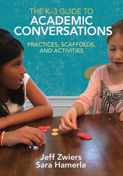 Cover for Jeff Zwiers · The K-3 Guide to Academic Conversations: Practices, Scaffolds, and Activities (Paperback Book) (2018)