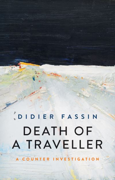 Cover for Fassin, Didier (Institute for Advanced Study, Princeton University, USA) · Death of a Traveller: A Counter Investigation (Paperback Book) (2021)