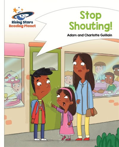 Reading Planet - Stop Shouting! - White: Comet Street Kids - Rising Stars Reading Planet - Adam Guillain - Books - Rising Stars UK Ltd - 9781510411418 - January 26, 2018