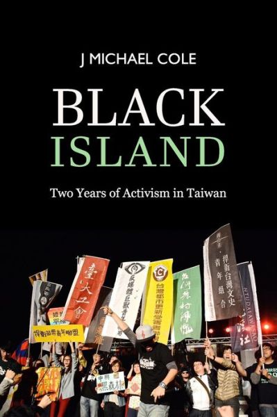 Cover for J Michael Cole · Black Island: Two Years of Activism in Taiwan (Paperback Book) (2015)