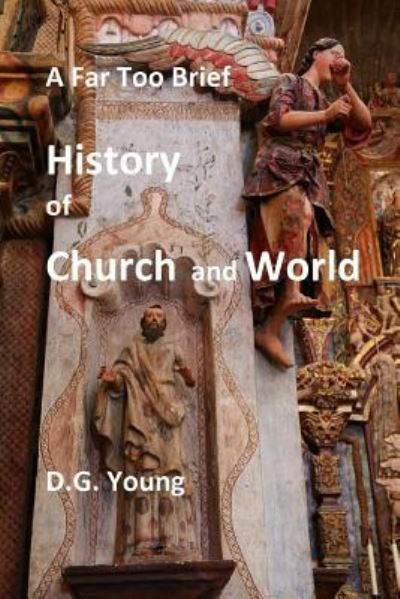 Cover for Dr D G Young · A Far Too Brief History of Church and World (Pocketbok) (2015)