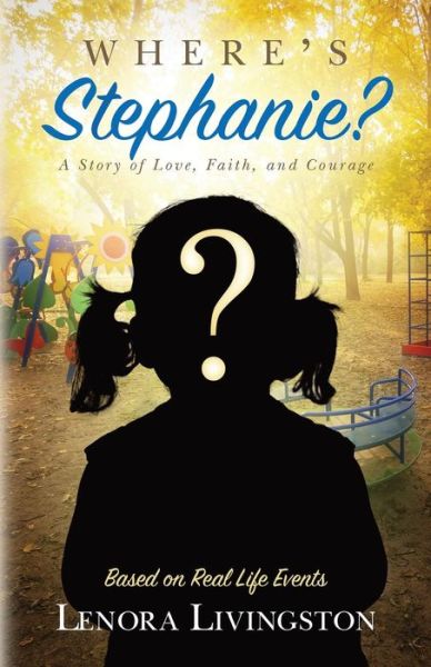 Cover for Lenora Livingston · Where's Stephanie?: a Story of Love, Faith, and Courage (Paperback Book) (2015)