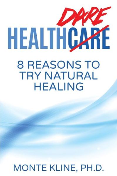 Cover for Monte Kline Ph D · Health Dare: 8 Reasons to Try Natural Healing (Paperback Book) (2015)