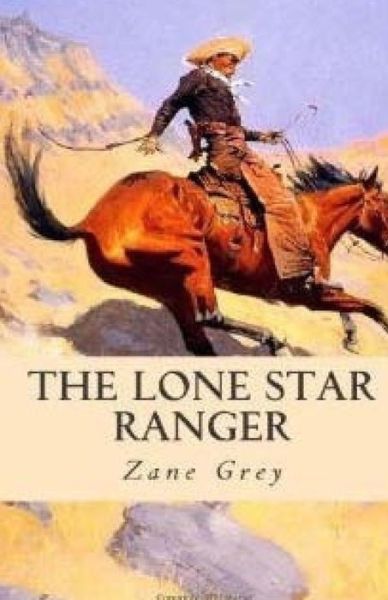 The Lone Star Ranger - Zane Grey - Książki - Createspace - 9781512219418 - 15 maja 2015