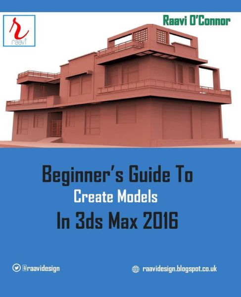 Cover for Raavi O\'connor · Beginner's Guide to Create Models in 3DS Max 2016 (Paperback Book) (2015)