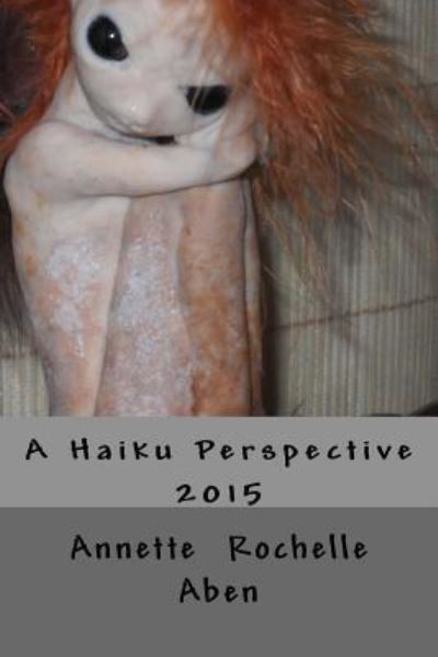 Cover for Annette Rochelle Aben · A Haiku Perspective (Paperback Book) (2015)