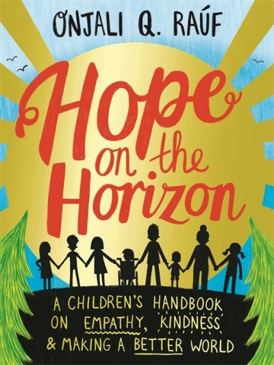 Cover for Onjali Q. Rauf · Hope on the Horizon: A children's handbook on empathy, kindness and making a better world (Paperback Book) (2022)