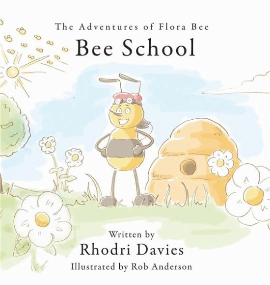 Cover for Rhodri Davies · The The Adventures of Flora Bee: Bee School (Inbunden Bok) (2018)