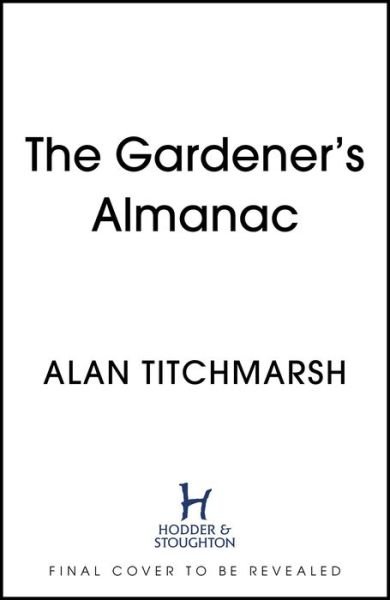 Cover for Alan Titchmarsh · The Gardener's Almanac: A stunning month-by-month treasury of gardening wisdom and inspiration from the nation's best-loved gardener (Hardcover Book) (2022)