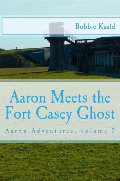Cover for Bobbie Kaald · Aaron Meets the Fort Casey Ghost (Paperback Book) (2016)