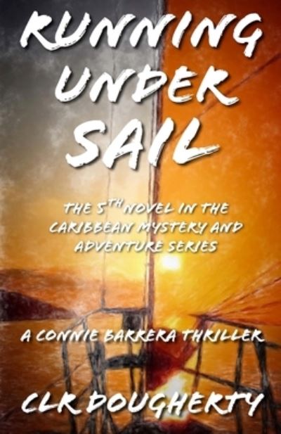 Cover for C L R Dougherty · Running Under Sail - A Connie Barrera Thriller - Connie Barrera Thrillers (Paperback Book) (2016)