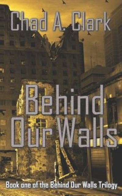Chad a Clark · Behind Our Walls (Pocketbok) (2016)