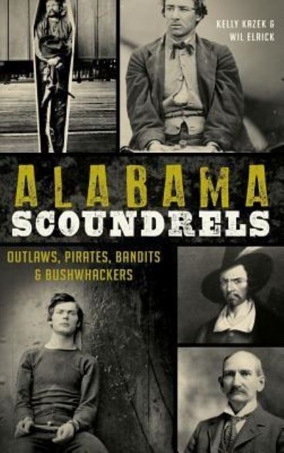 Alabama Scoundrels - Kelly Kazek - Books - History Press Library Editions - 9781540210418 - June 17, 2014