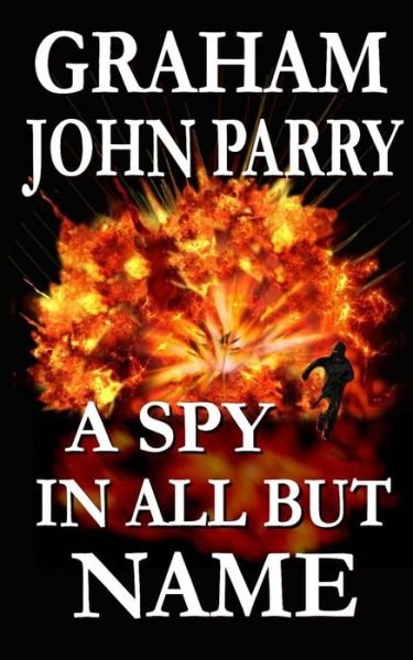 Cover for G J Parry · A Spy in all but Name (Pocketbok) (2017)