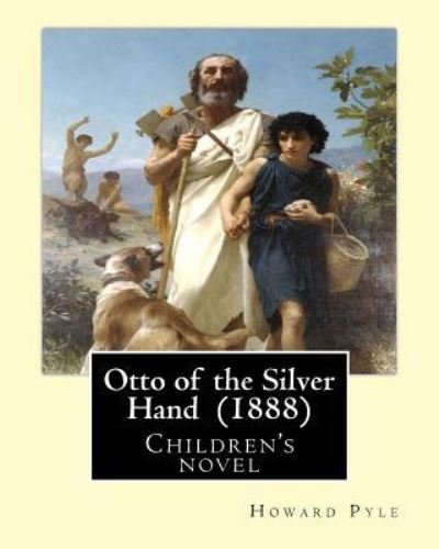 Otto of the Silver Hand (1888). by - Howard Pyle - Books - Createspace Independent Publishing Platf - 9781544605418 - March 10, 2017