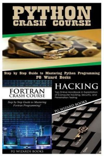 Python Crash Course + FORTRAN Crash Course + Hacking - Pg Wizard Books - Bøker - Createspace Independent Publishing Platf - 9781545161418 - 4. april 2017