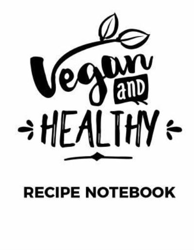 Vegan and healthy recipe Notebook - Catman Notebooks - Książki - Createspace Independent Publishing Platf - 9781546995418 - 28 maja 2017