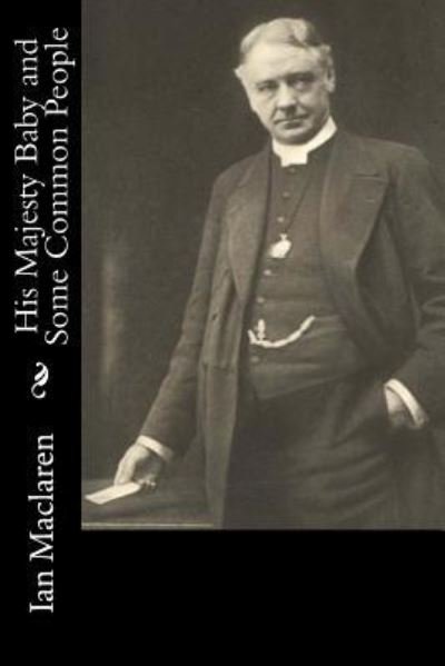 Cover for Ian Maclaren · His Majesty Baby and Some Common People (Paperback Book) (2017)