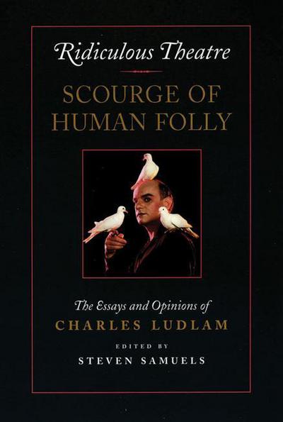 Cover for Charles Ludlam · Ridiculous Theatre: Scourge of Human Folly: Essays and Opinions (Paperback Book) (1993)