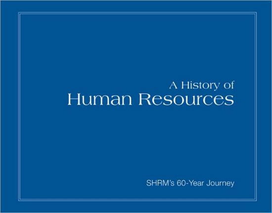 Cover for Society for Human Resource Management · A History of Human Resources: SHRM's 60-Year Journey (Hardcover Book) (2009)