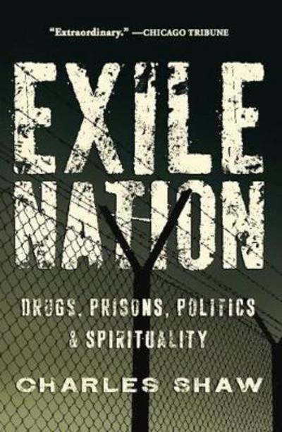 Cover for Charles Shaw · Exile Nation: Drugs, Prisons, Politics, and Spirituality (Paperback Book) (2012)