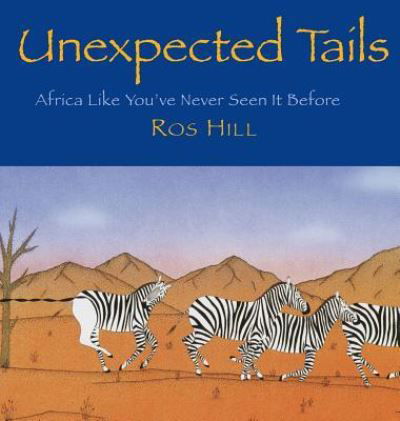 Unexpected Tails : Africa Like You've Never Seen It Before - Ros Hill - Livros - Milk & Cookies - 9781596875418 - 19 de janeiro de 2017