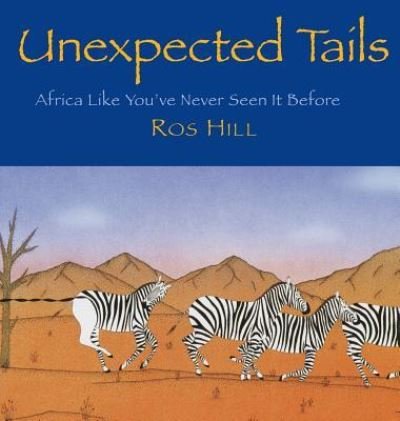 Cover for Ros Hill · Unexpected Tails : Africa Like You've Never Seen It Before (Gebundenes Buch) (2017)