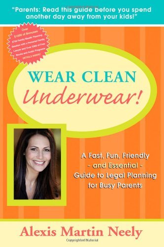 Cover for Alexis Martin Neely · Wear Clean Underwear!: A Fast, Fun, Friendly and Essential Guide to Legal Planning for Busy Parents (Pocketbok) [1st edition] (2008)