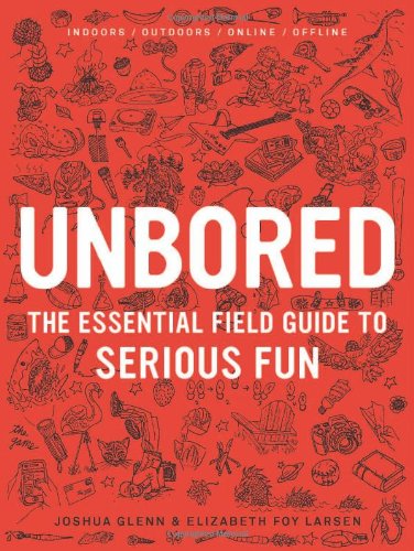 Cover for Joshua Glenn · Unbored: The Essential Field Guide to Serious Fun (Hardcover Book) (2015)