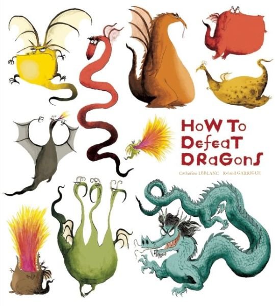 How to Defeat Dragons - Catherine Leblanc - Books - Insight Editions - 9781608873418 - April 1, 2014