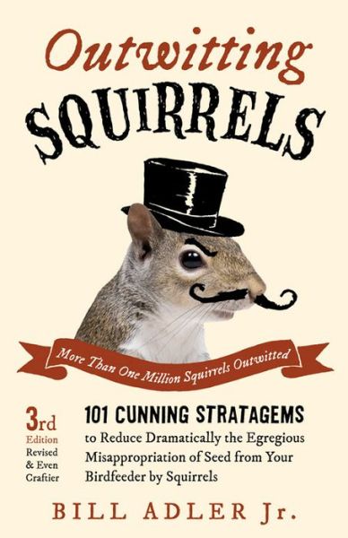 Cover for Bill Adler · Outwitting Squirrels: 101 Cunning Stratagems to Reduce Dramatically the Egregious Misappropriation of Seed from Your Birdfeeder by Squirrels (Paperback Book) (2014)