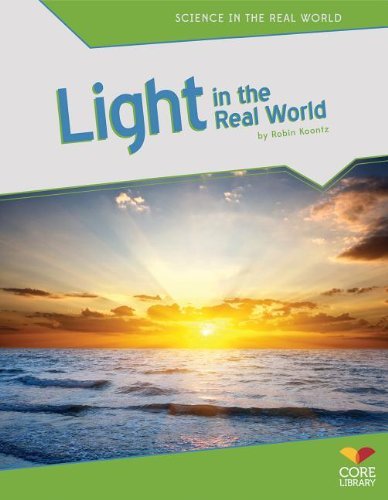 Light in the Real World (Science in the Real World) - Robin Michal Koontz - Libros - Core Library - 9781617837418 - 2013