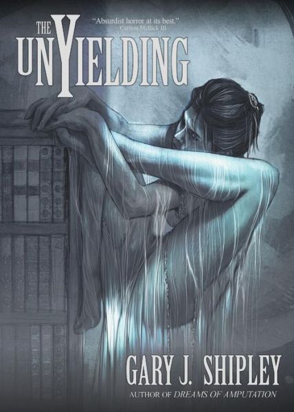 Cover for Gary J Shipley · The Unyielding (Paperback Book) (2017)