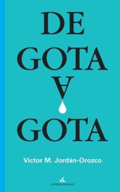 Cover for Víctor M Jordán · De gota a gota (Taschenbuch) (2019)