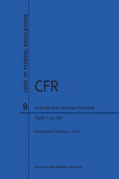 Code of Federal Regulations, Title 9, Parts 1-199, 2016 - National Archives and Records Administration - Books - Claitor's Pub Division - 9781627737418 - February 1, 2016